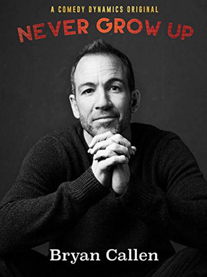 Bryan Callen: Never Grow Up  (2017)