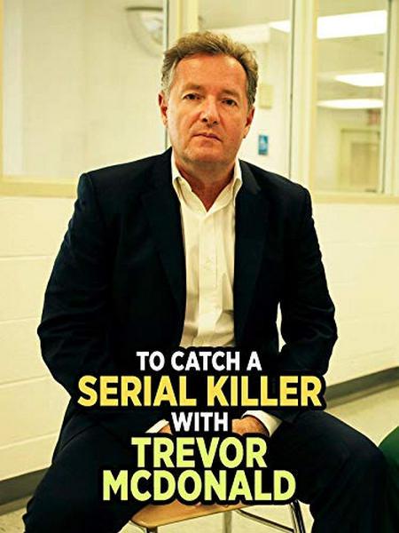 与特雷弗·麦克唐纳一起抓连环杀手 To Catch a Serial Killer with Trevor McDonald (2018)