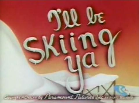 I'll Be Skiing Ya  (1947)