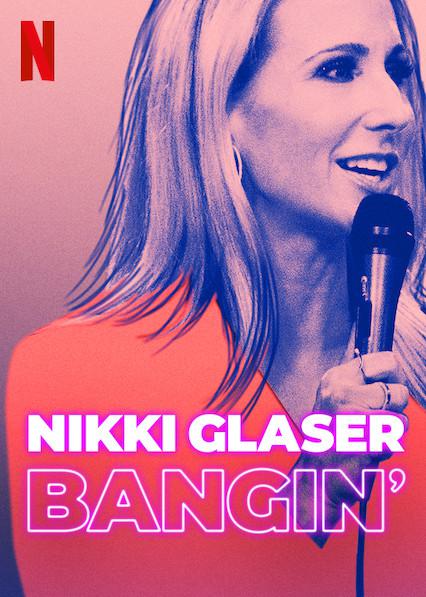 妮基·格拉瑟：随性所欲 Nikki Glaser: Bangin (2019)