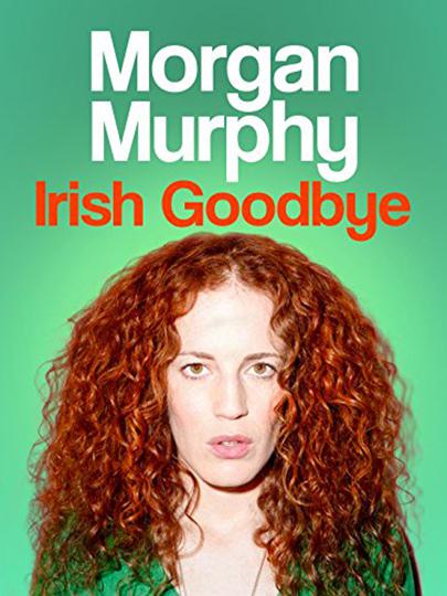 Morgan Murphy: Irish Goodbye  (2014)