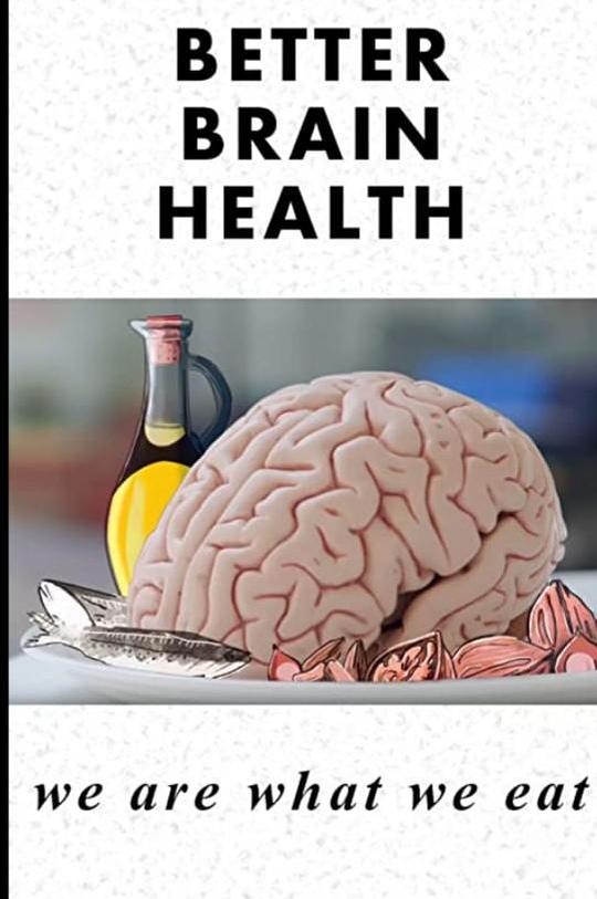 改善大脑健康:饮食定义我们 Better Brain Health: We Are What We Eat (2019)