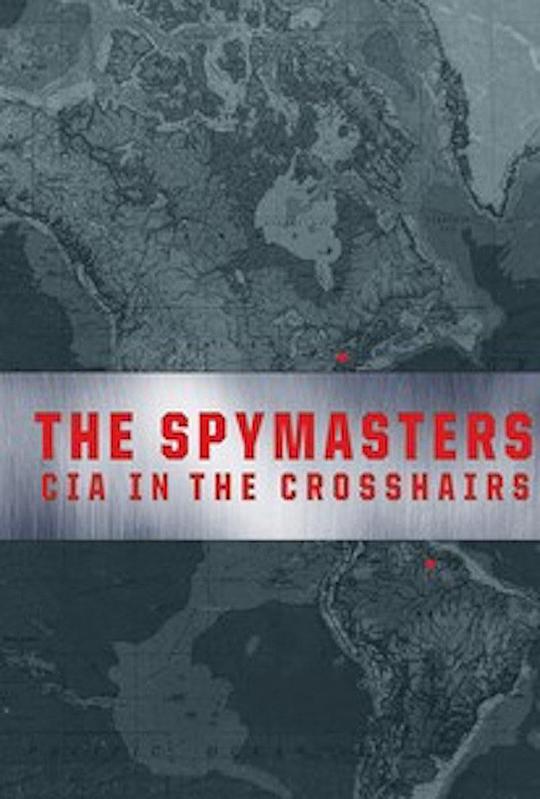 The Spymasters: CIA in the Crosshairs  (2015)