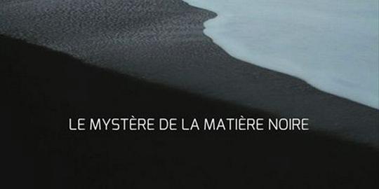 暗物质的奥秘 Le mystère de la matière noire (2012)