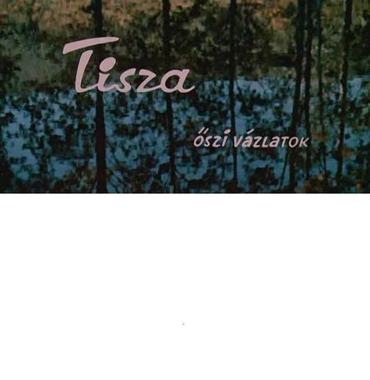 蒂萨河秋草图 Tisza-öszi vázlatok (1963)