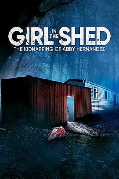 Girl in the Shed: The Kidnapping of Abby Hernandez  (2022)