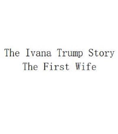 The Ivana Trump Story: The First Wife  (2022)